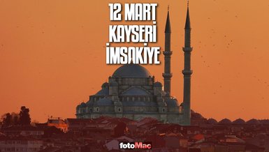 12 Mart Kayseri imsakiye | Kayseri sahur ve iftar vakitleri