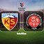 Kayserispor-Fatih Karagümrük | CANLI