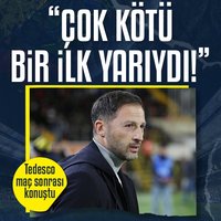 Tedesco: İlk yarı çok kötüydük!
