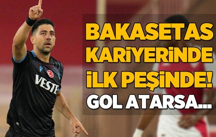 Bakasetas kariyerinde ilk peşinde! Gol atarsa...