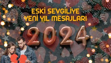 ESKİ SEVGİLİYE YENİ YIL MESAJLARI 2024 | Terk eden nişanlı, sözlü, sevgiliye en güzel yılbaşı mesajları