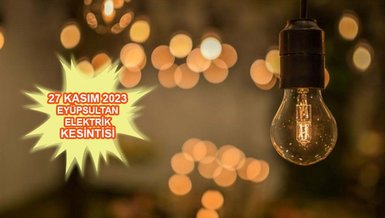 EYÜPSULTAN ELEKTRİK KESİNTİSİ | Eyüpsultan'da elektrik ne zaman gelecek? (27 Kasım 2023)