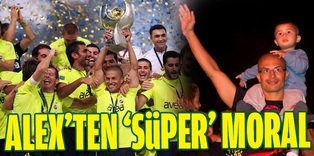 Alex'ten 'Süper' moral