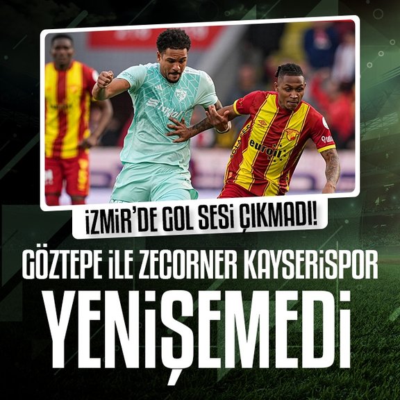İzmir’de gol sesi çıkmadı! Göztepe ile Zecorner Kayserispor puanları paylaştı