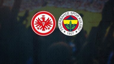 Eintracht Frankfurt - Fenerbahçe maçı - CANLI: Eintracht Frankfurt - Fenerbahçe maçı ne zaman? Fenerbahçe maçı saat kaçta ve hangi kanalda canlı yayınlanacak?