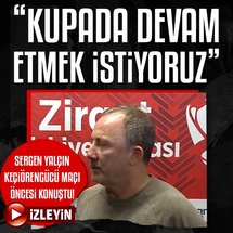 Sergen Yalçın: Devam etmek istiyoruz!