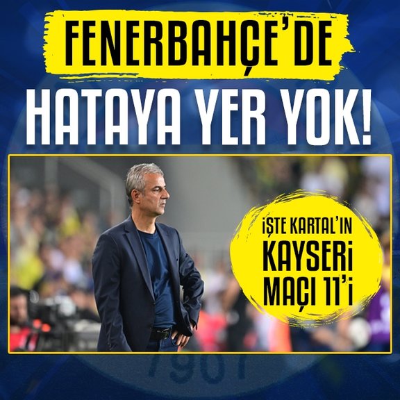 Fenerbahçe’de hataya yer yok! İşte İsmail Kartal’ın Kayserispor maçı 11’i
