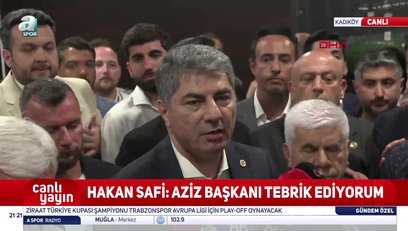 >Hakan Safi: Aziz Başkanı tebrik ediyorum