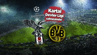Beşiktaş - Borussia Dortmund maçı CANLI | Beşiktaş-Dortmund maçı ne zaman? Saat kaçta ve hangi kanalda canlı yayınlanacak? | Beşiktaş Şampiyonlar Ligi maçı