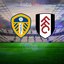 Tüm detaylarıyla Leeds United-Fulham maçı!