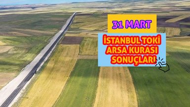 İSTANBUL TOKİ ARSA SONUÇLARI 31 MART - TOKİ İstanbul arsa kura çekiliş sonuçları | TOKİ İstanbul arsa kazananlar listesi asil ve yedekler
