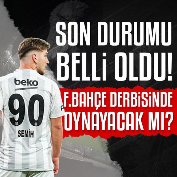 Beşiktaş’ta Semih Kılıçsoy’un son durumu belli oldu! Fenerbahçe derbisinde...
