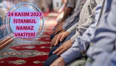İSTANBUL NAMAZ VAKİTLERİ 24 KASIM 2023 | İstanbul namaz vakitleri ve ezan saatleri