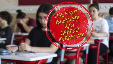 LİSE KAYIT İÇİN GEREKLİ BELGELER NELER? | Lise kayıt tarihleri ve lise kaydı için gerekli evrakların listesi! - MEB LGS 2022