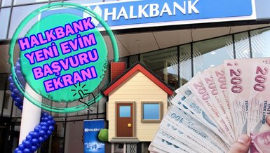 YENİ EVİM HALKBANK BAŞVURU SAYFASI | Orta Gelir Konut Kredisi Halkbank geri ödeme koşulları, faiz oranı ve başvuru ekranı