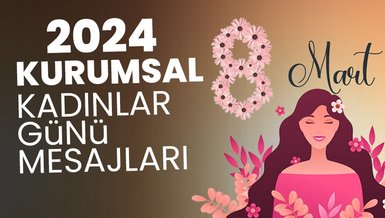 KADINLAR GÜNÜ MESAJLARI KURUMSAL 2024 | Öğretmene, müdüre, yöneticiye 8 Mart Dünya Kadınlar Günü mesajları