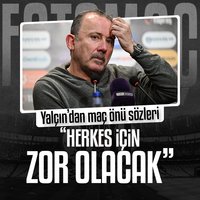 Yalçın: Herkes için zor olacak