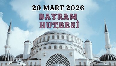 Bayram hutbesi 2026 | Ramazan Bayramı hutbesi
