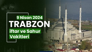 TRABZON İFTAR VAKTİ 9 NİSAN 2024 | Trabzon sahur vakti – Ezan ne zaman okunacak? (İmsakiye Trabzon)