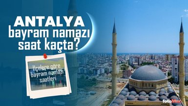 ANTALYA BAYRAM NAMAZI SAAT KAÇTA 2024? | DİYANET Antalya ilçelere göre bayram namazı saati
