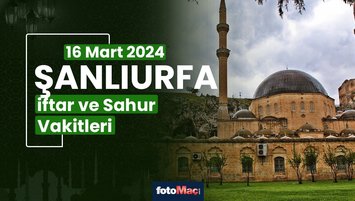 Şanlıurfa iftar vakti 16 Mart 2024