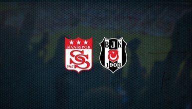 Sivasspor Beşiktaş maçı 11'leri belli oldu!