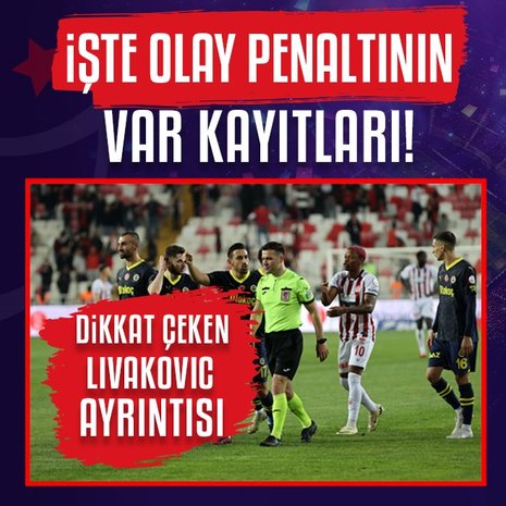 33. hafta VAR kayıtları açıklandı! Sivasspor - Fenerbahçe maçı...