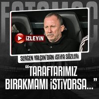 Sergen Yalçın: Taraftar bırakmamı isterse...