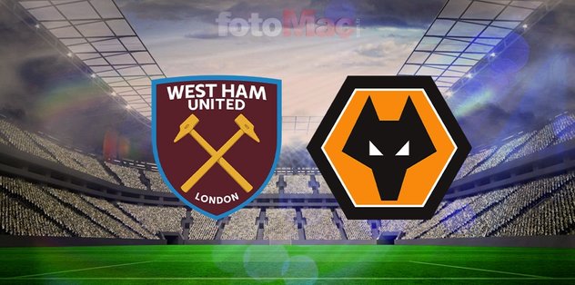 West Ham United-Wolverhampton maçı CANLI İZLE: Ne zaman, saat kaçta, hangi kanalda?