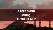 Arefe günü oruç tutulur mu? İşte cevabı!