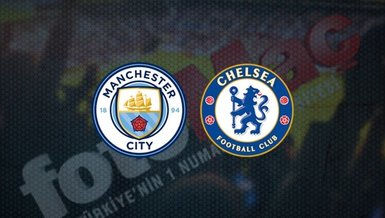 Manchester City - Chelsea maçı canlı