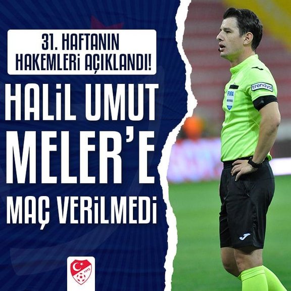 Süper Lig’de 31. haftanın hakemleri açıklandı! Halil Umut Meler...