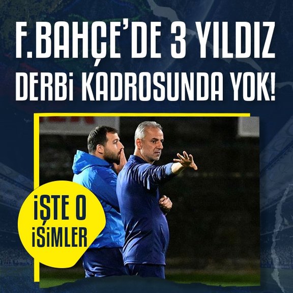 Fenerbahçe’de 3 yıldız Beşiktaş maçı kadrosuna alınmadı!