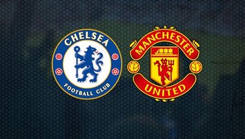 Chelsea - Manchester United maçı CANLI