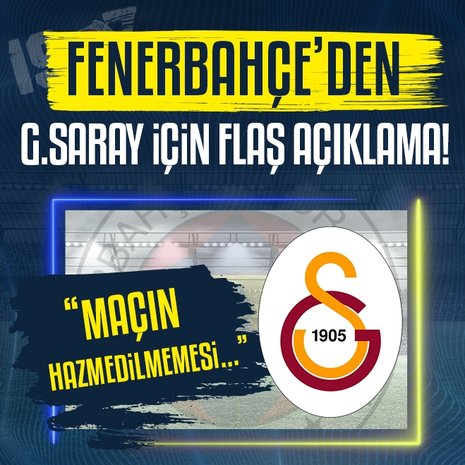 Fenerbahçe’den Galatasaray için flaş açıklama! Maçın hazmedilmemesi...