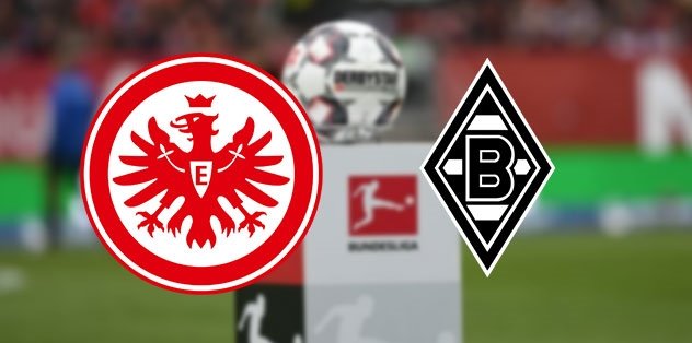 Eintracht Frankfurt Borussia Mönchengladbach maçı ne zaman? Saat kaçta? Hangi kanalda? Muhtemel 11'ler