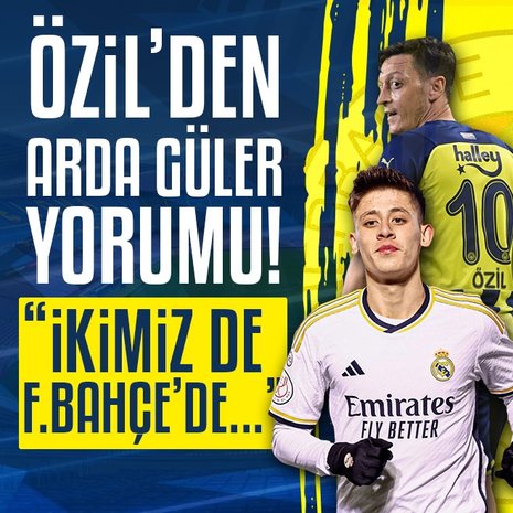 Mesut Özil’den Arda Güler yorumu! İkimiz de Fenerbahçe’de...
