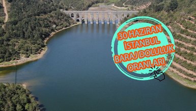 BARAJ DOLULUK ORANLARI - İstanbul baraj doluluk oranı İSKİ 30 HAZİRAN rakamları