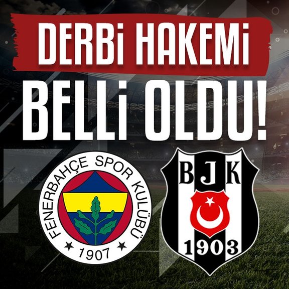 Fenerbahçe - Beşiktaş derbisinin hakemi belli oldu!