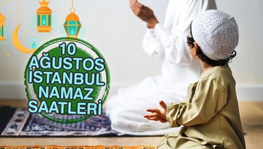 İstanbul Namaz Vakitleri 10 Ağustos 2024  | İstanbul sabah, öğle, ikindi, akşam, yatsı namazı saat kaçta?