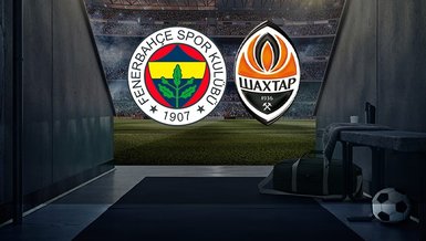 FENERBAHÇE SHAKHTAR CANLI MAÇ İZLE | Fenerbahçe - Shakhtar Donetsk maçı saat kaçta, hangi kanalda canlı yayınlanacak?