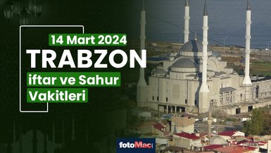 TRABZON İFTAR VAKTİ 14 MART 2024 | Trabzon sahur vakti – Ezan ne zaman okunacak? (İmsakiye Trabzon)