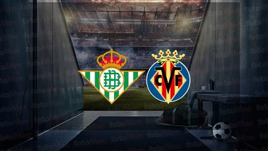 Real Betis - Villarreal maçı ne zaman? Saat kaçta ve hangi kanalda canlı yayınlanacak? | İspanya La Liga
