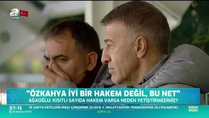 >Ahmet Ağaoğlu: Özkahya iyi bir hakem değil bu net