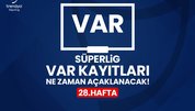 Süper Lig 28. hafta VAR kayıtları ne zaman yayınlanacak?