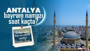 Antalya bayram namazı saati İlçelere göre-Diyanet