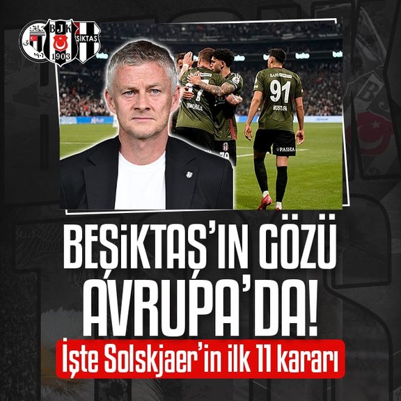 Beşiktaş’ın gözü Avrupa’da! İşte Solskjaer’in Çaykur Rizespor maçı ilk 11 kararı