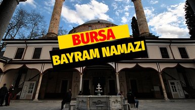 BURSA BAYRAM NAMAZI SAAT KAÇTA? | Diyanet'e göre 2022 Bursa Kurban Bayramı namazı ne zaman? Bayram namazı nasıl kılınır?