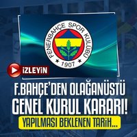 F.Bahçe'den olağanüstü genel kurul kararı!