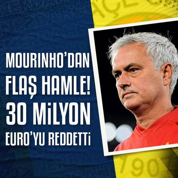 FENERBAHÇE HABERİ: Jose Mourinho’dan flaş hamle! 30 milyon euro’yu reddetti